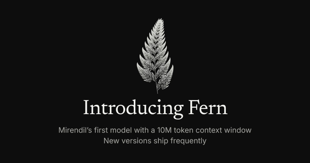 Mirendil launches Fern 0.1, an AI model that can read 10 million tokens at once