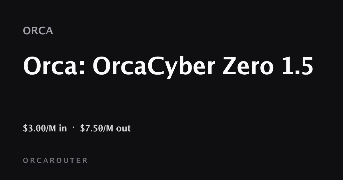OrcaRouter Releases OrcaCyber Zero 1.5 With 1M Context for Cybersecurity Research